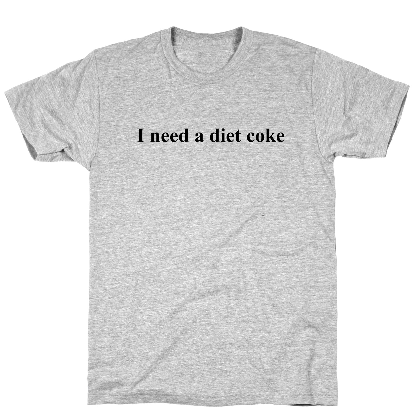 I Need A Diet Coke T-Shirt