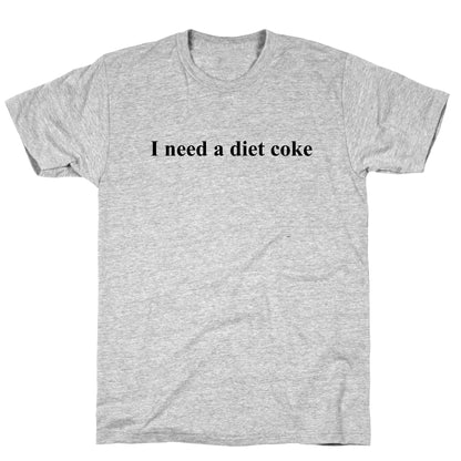 I Need A Diet Coke T-Shirt