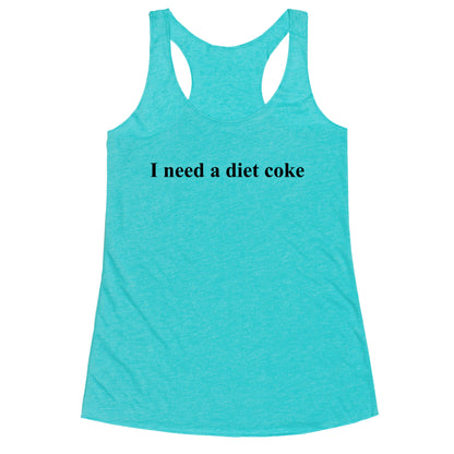 I Need A Diet Coke Racerback Tank