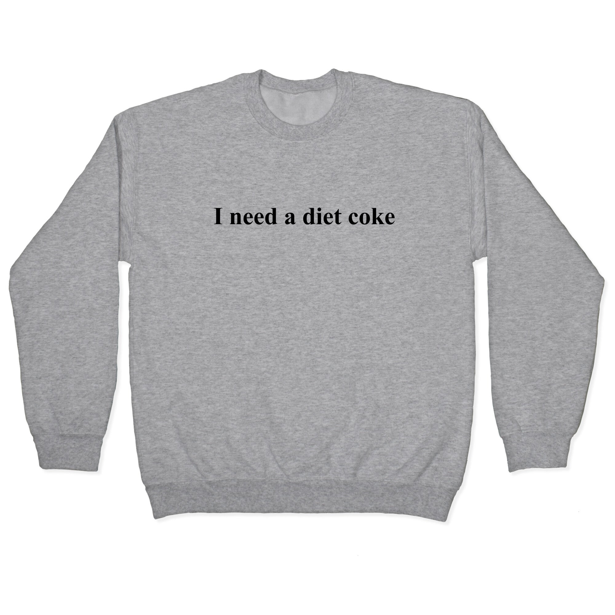 I Need A Diet Coke Crewneck Sweatshirt