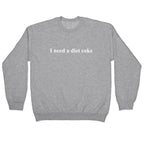 I Need A Diet Coke Crewneck Sweatshirt