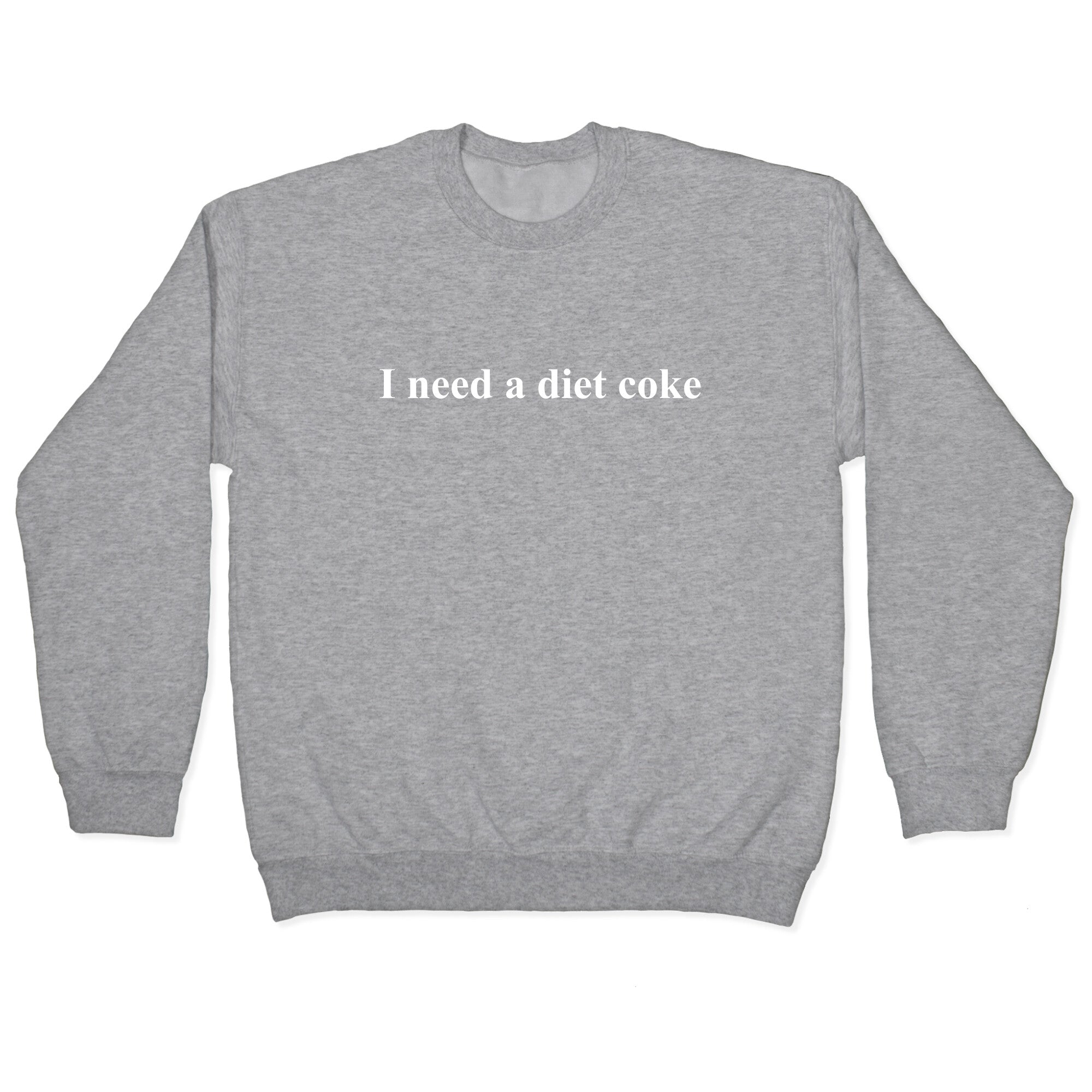 I Need A Diet Coke Crewneck Sweatshirt