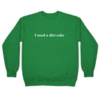I Need A Diet Coke Crewneck Sweatshirt