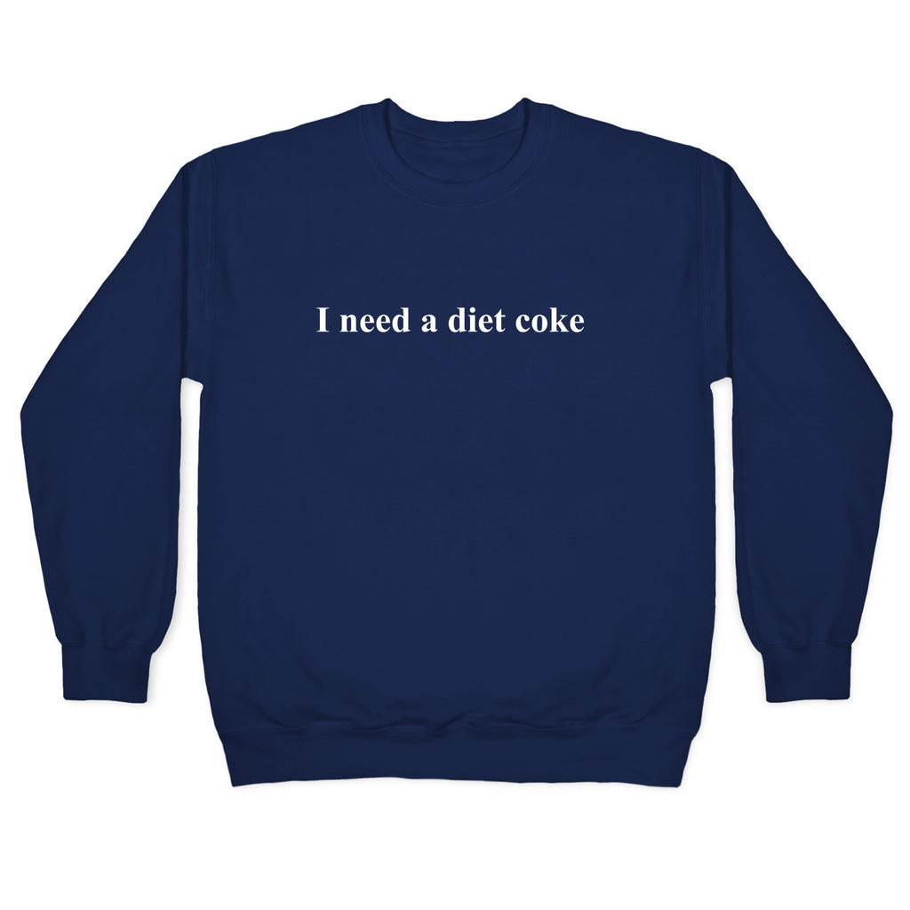 I Need A Diet Coke Crewneck Sweatshirt