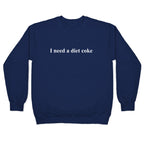 I Need A Diet Coke Crewneck Sweatshirt