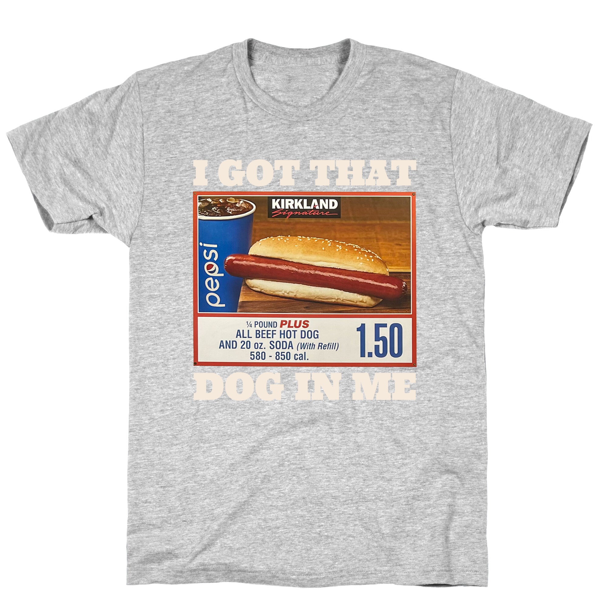 I Got That Dog in Me Costco T-Shirt