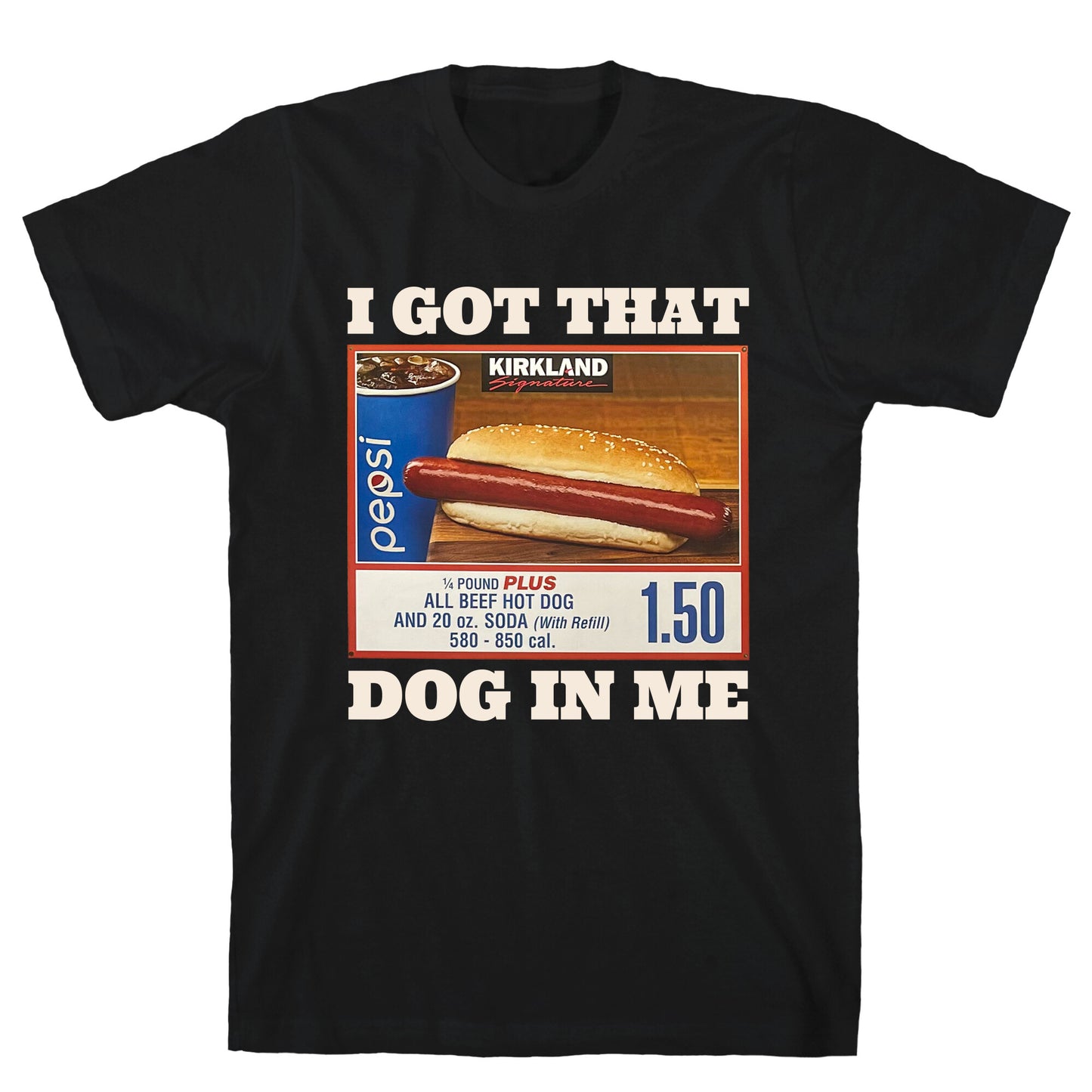 I Got That Dog in Me Costco T-Shirt