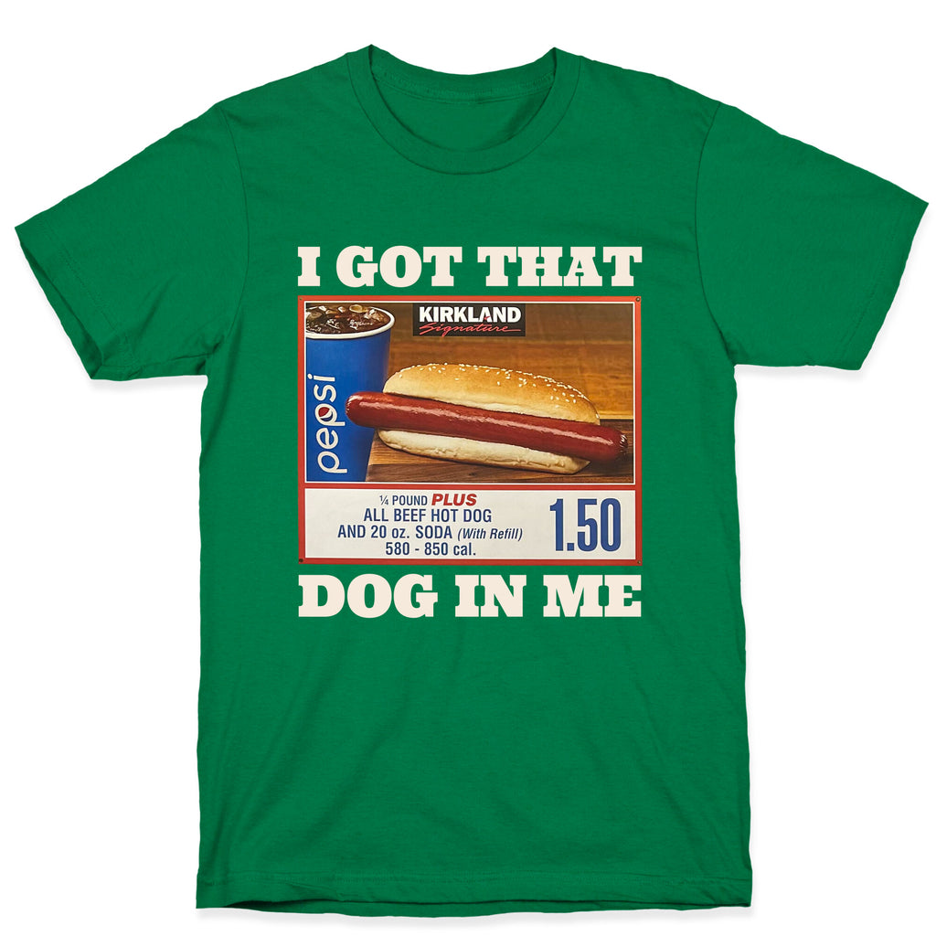I Got That Dog in Me Costco T-Shirt