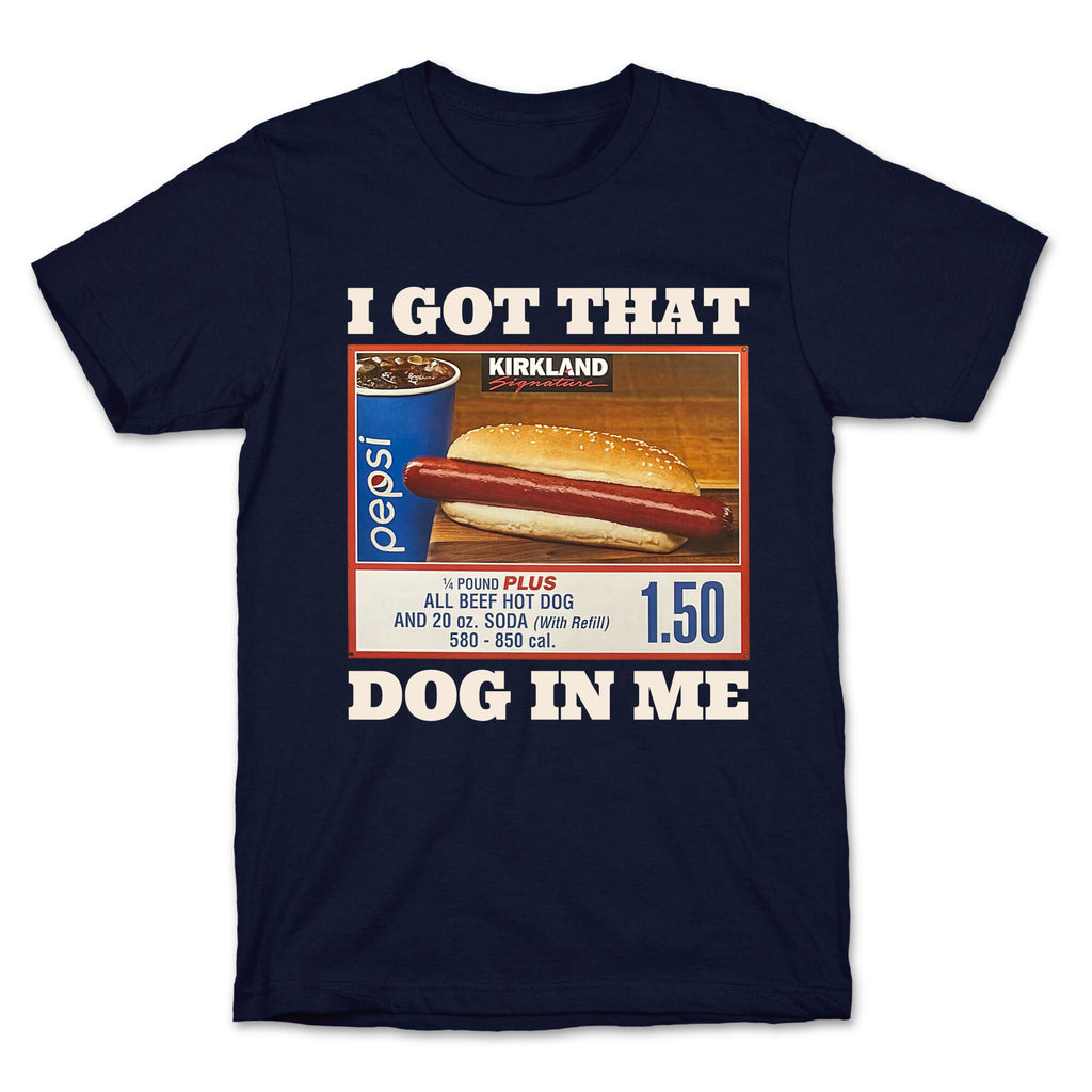 I Got That Dog in Me Costco T-Shirt