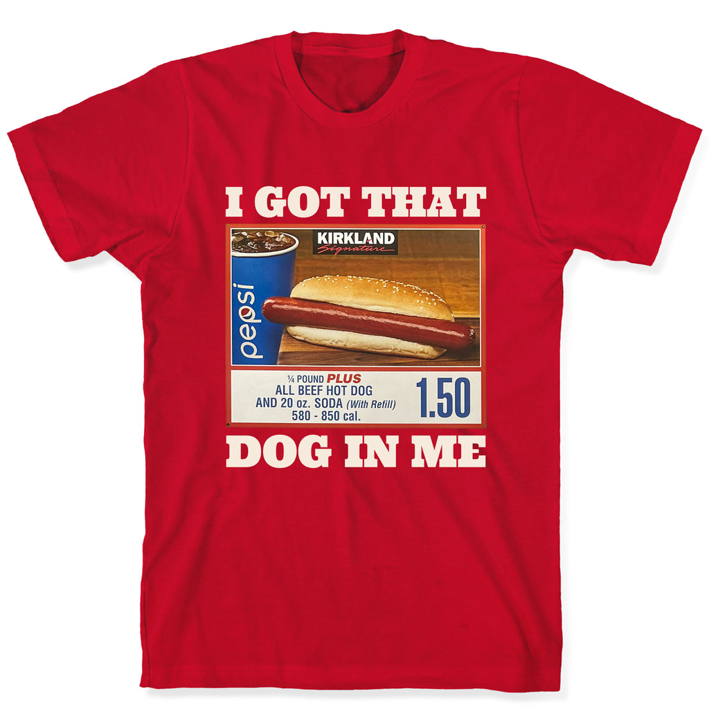 I Got That Dog in Me Costco T-Shirt