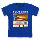 I Got That Dog in Me Costco T-Shirt