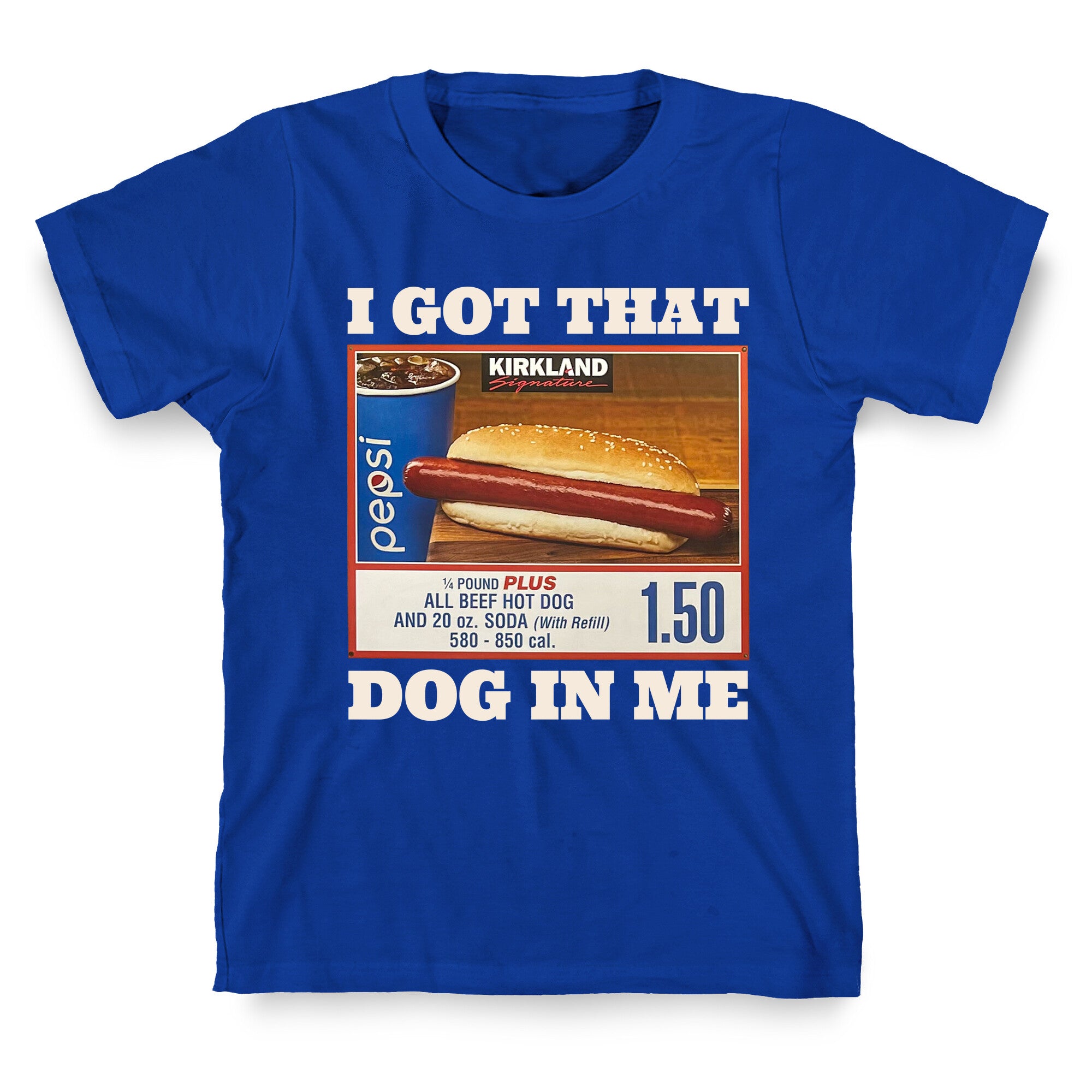 I Got That Dog in Me Costco T-Shirt