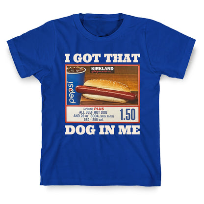 I Got That Dog in Me Costco T-Shirt