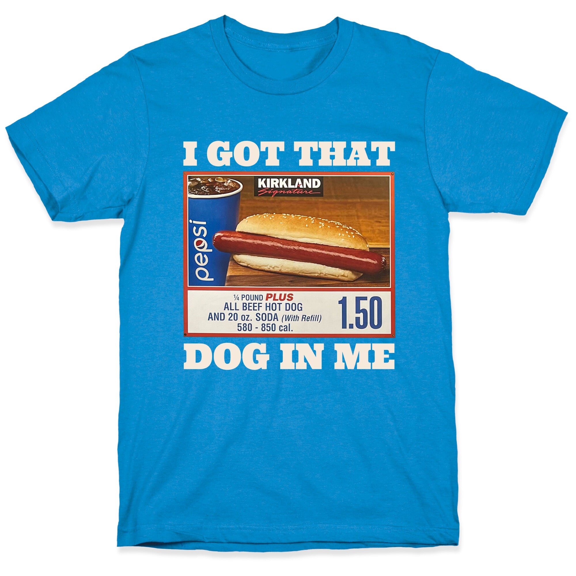 I Got That Dog in Me Costco T-Shirt