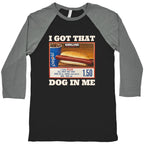 I Got That Dog in Me Costco Baseball Tee