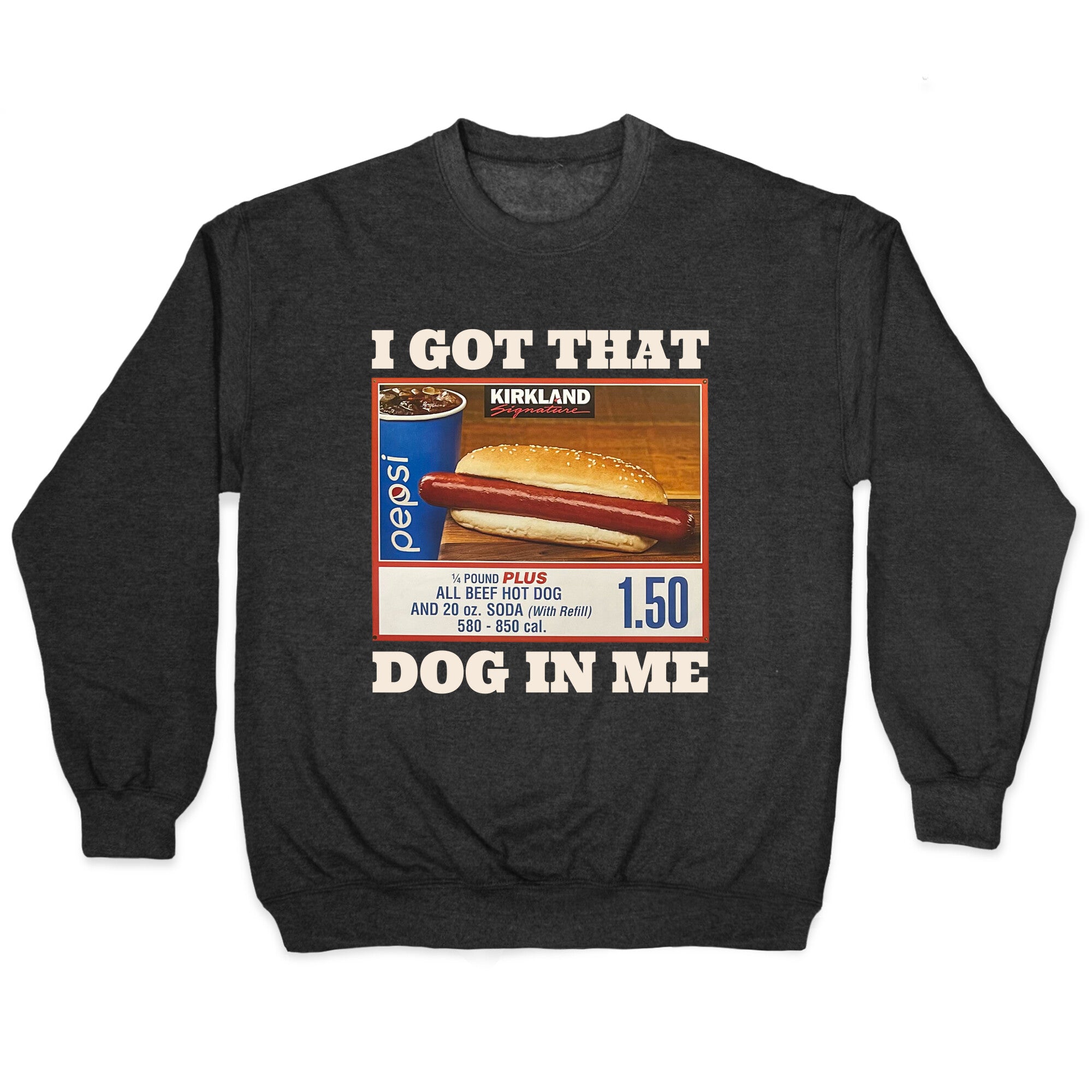I Got That Dog in Me Costco Crewneck Sweatshirt