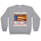 I Got That Dog in Me Costco Crewneck Sweatshirt