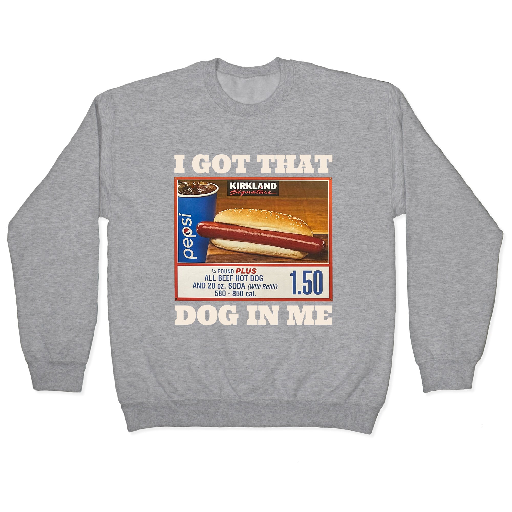 I Got That Dog in Me Costco Crewneck Sweatshirt