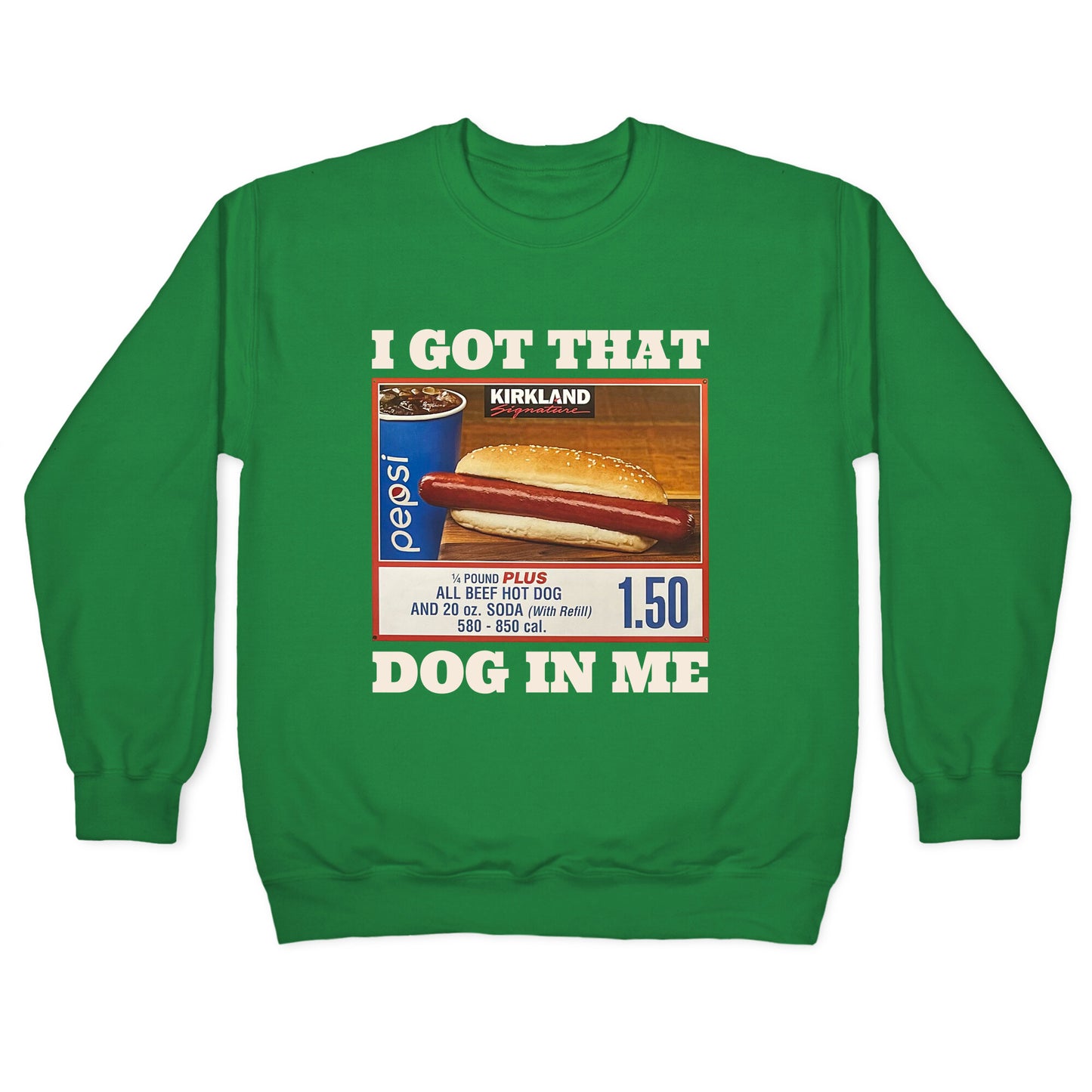 I Got That Dog in Me Costco Crewneck Sweatshirt