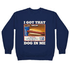 I Got That Dog in Me Costco Crewneck Sweatshirt