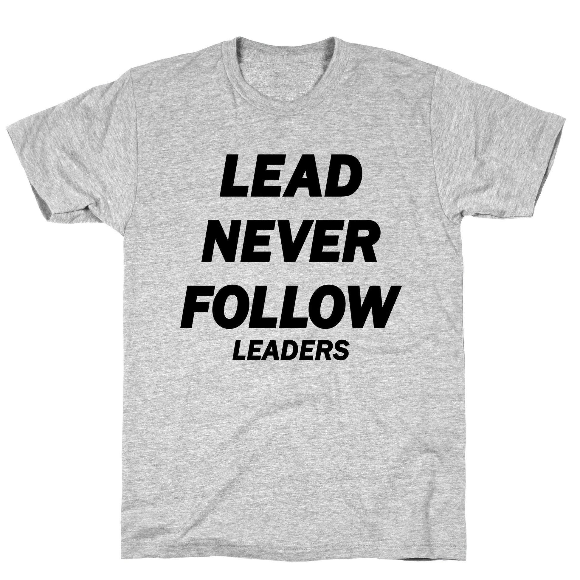 Lead Never Follow T-Shirt