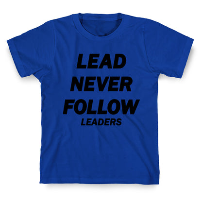 Lead Never Follow T-Shirt