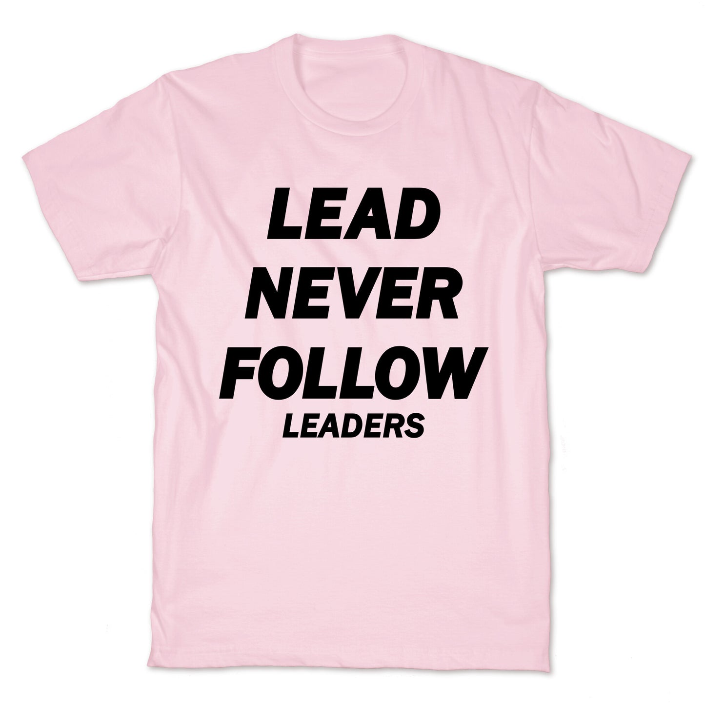 Lead Never Follow T-Shirt