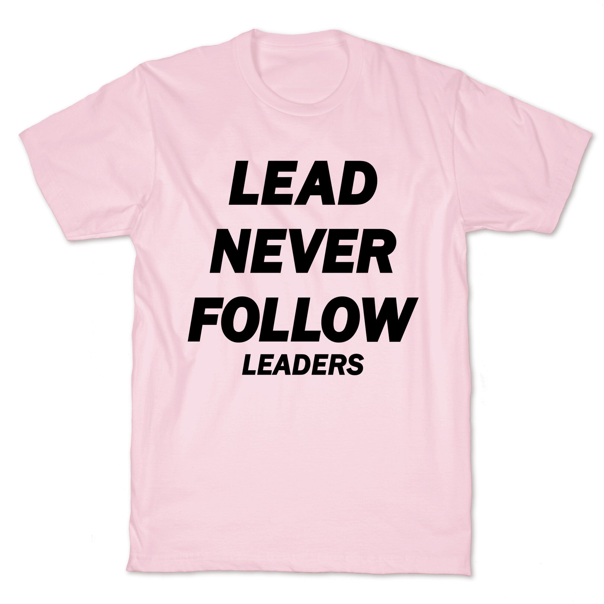 Lead Never Follow T-Shirt