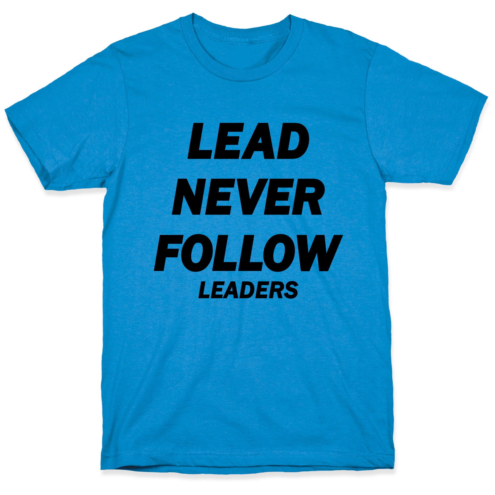Lead Never Follow T-Shirt