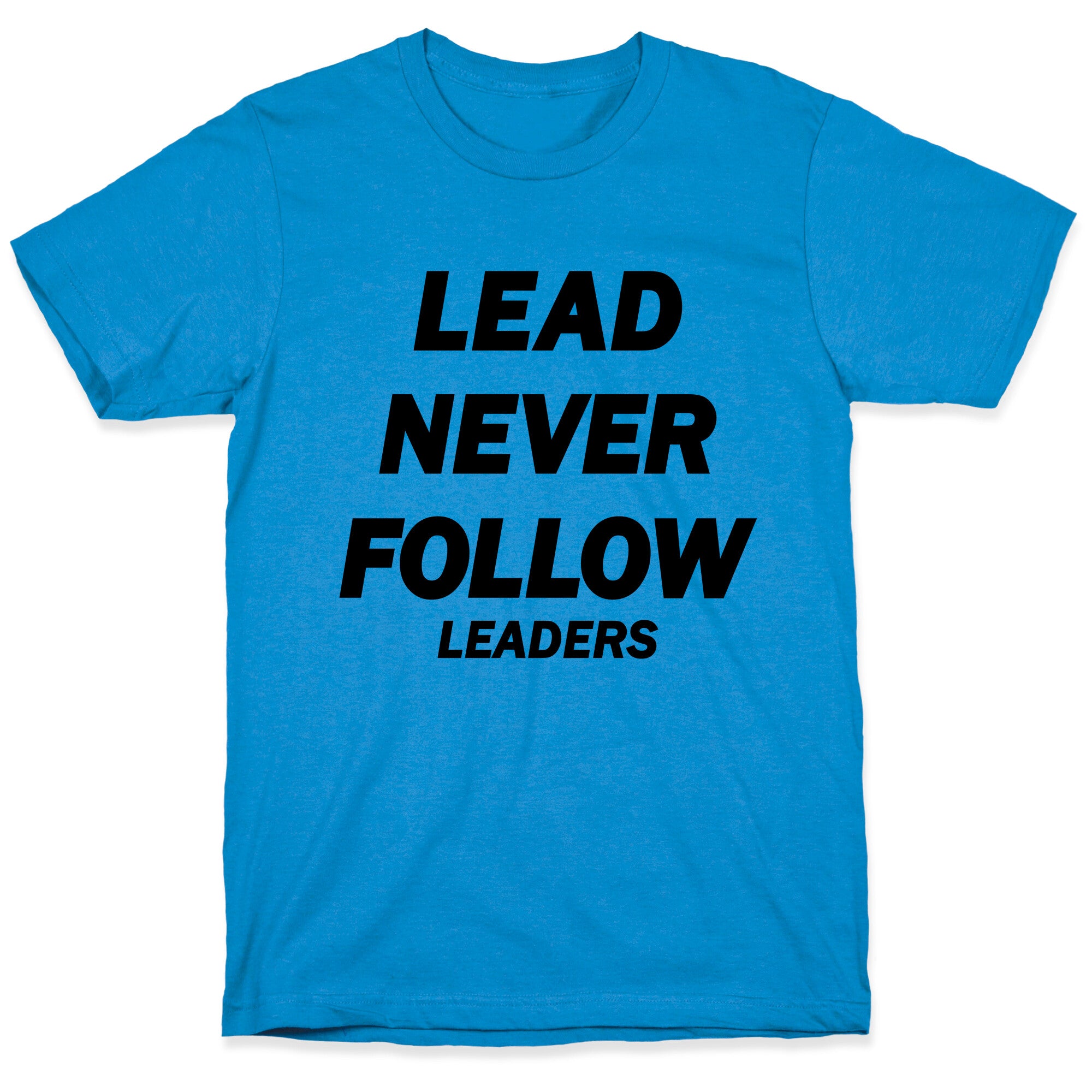 Lead Never Follow T-Shirt