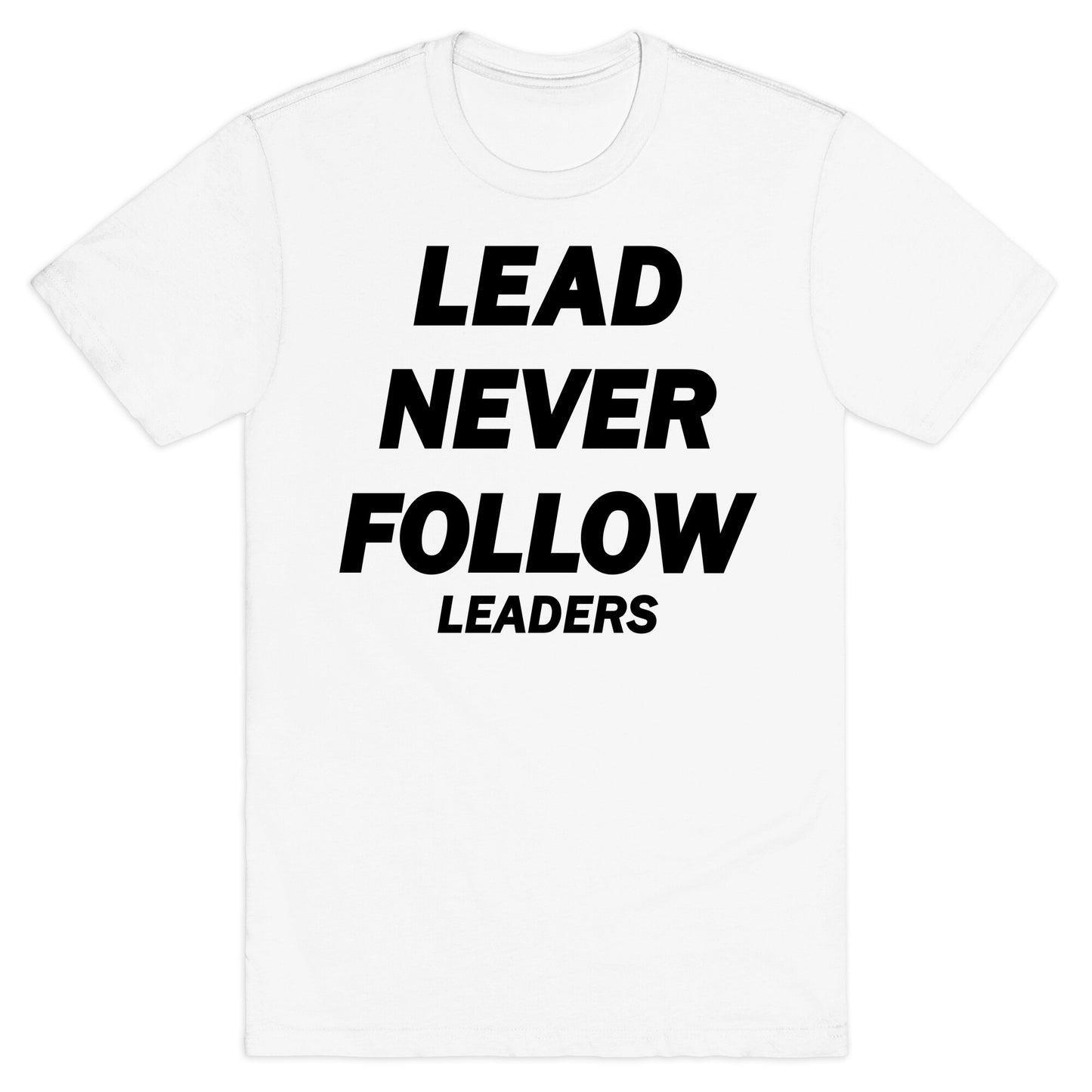 Lead Never Follow T-Shirt