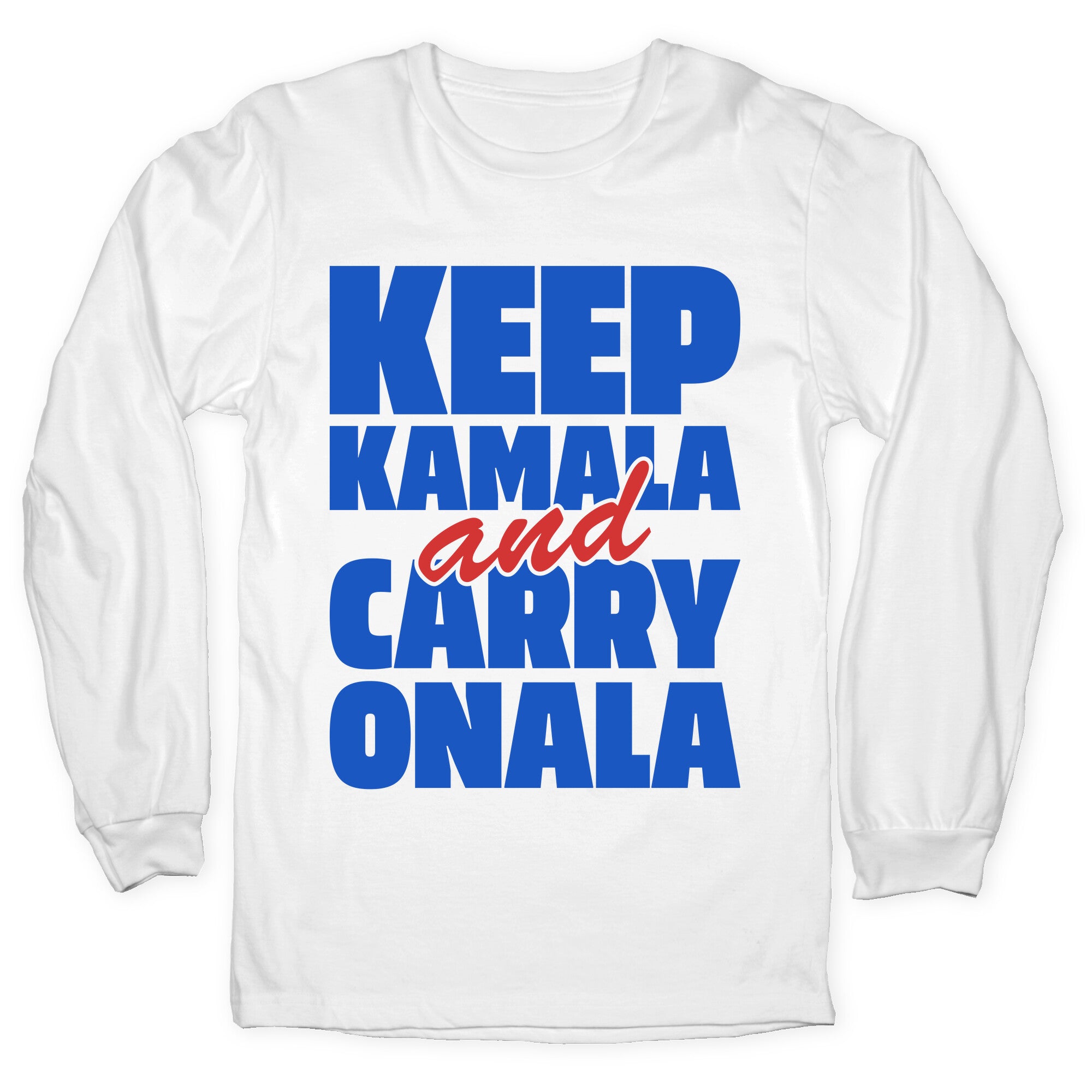 Keep Kamala and Carry Onala Longsleeve Tee
