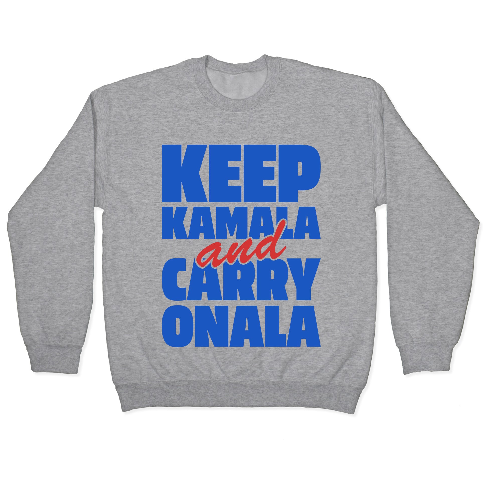 Keep Kamala and Carry Onala Crewneck Sweatshirt