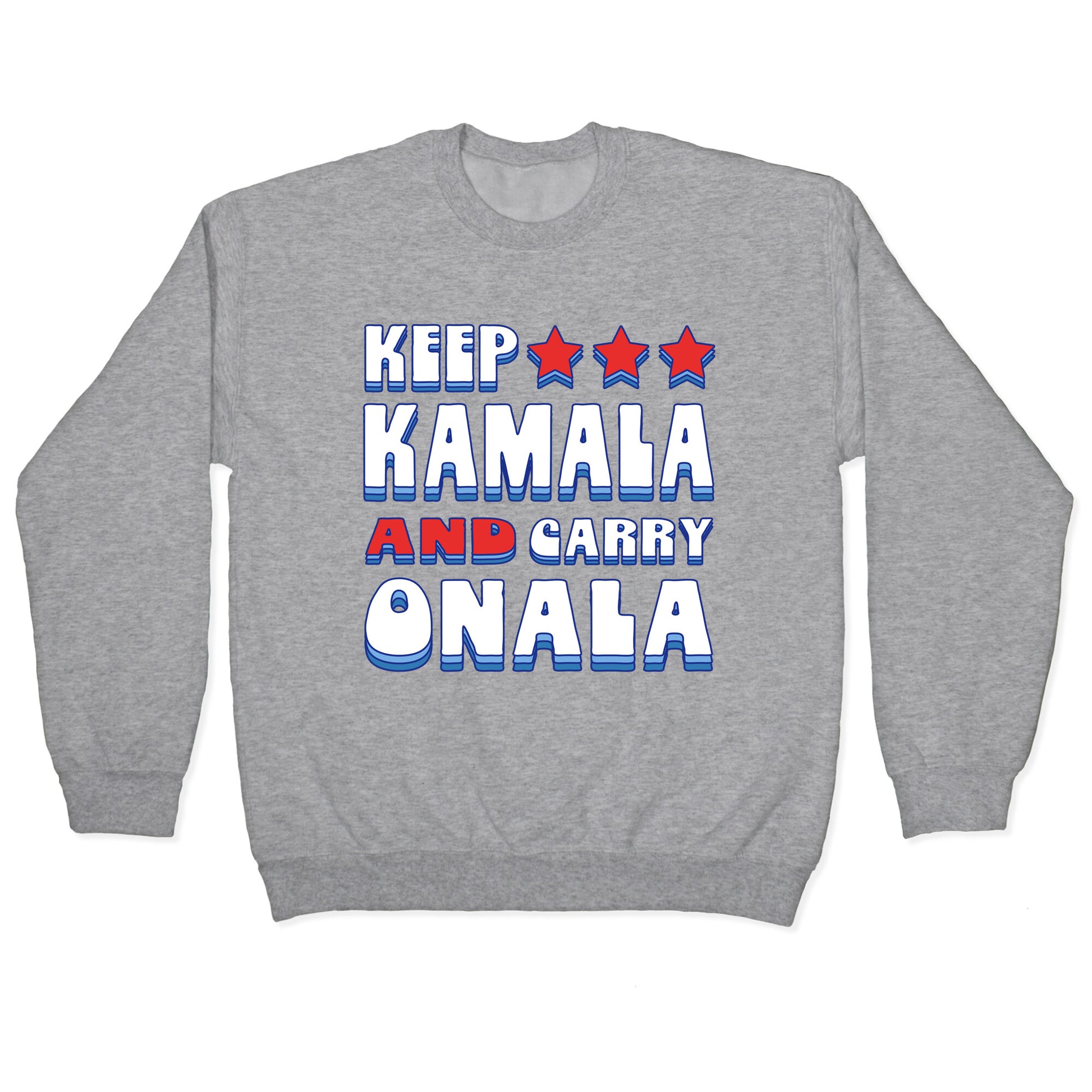 Keep Kamala and Carry Onala Crewneck Sweatshirt