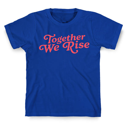 Together We Rise T-Shirt