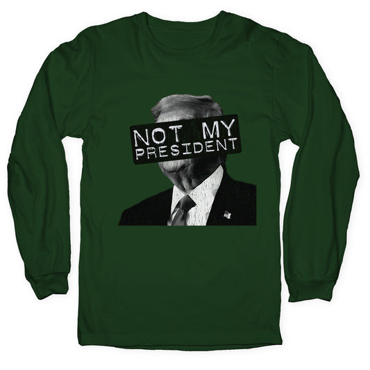 Not My President Longsleeve Tee