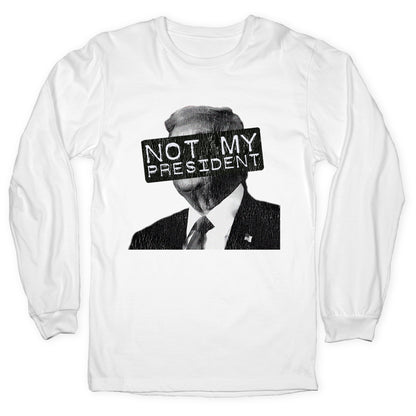 Not My President Longsleeve Tee
