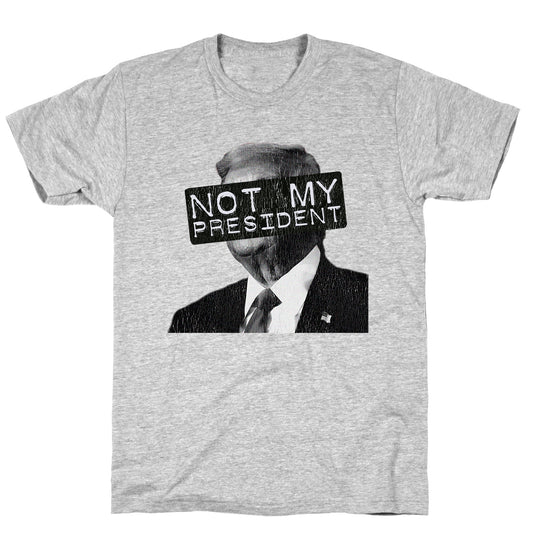 Not My President T-Shirt