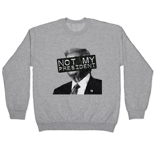 Not My President Crewneck Sweatshirt