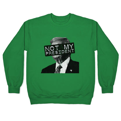 Not My President Crewneck Sweatshirt