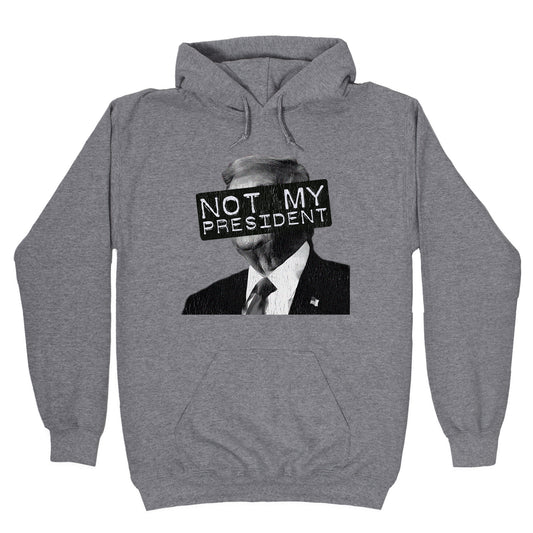 Not My President Hoodie