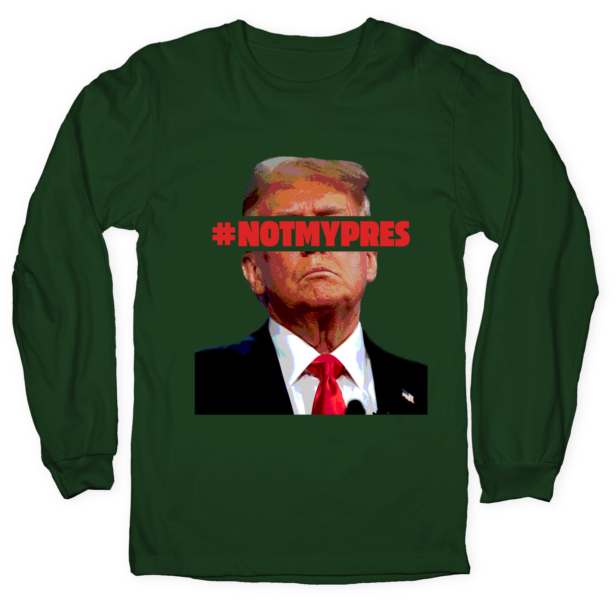 Not My President Longsleeve Tee