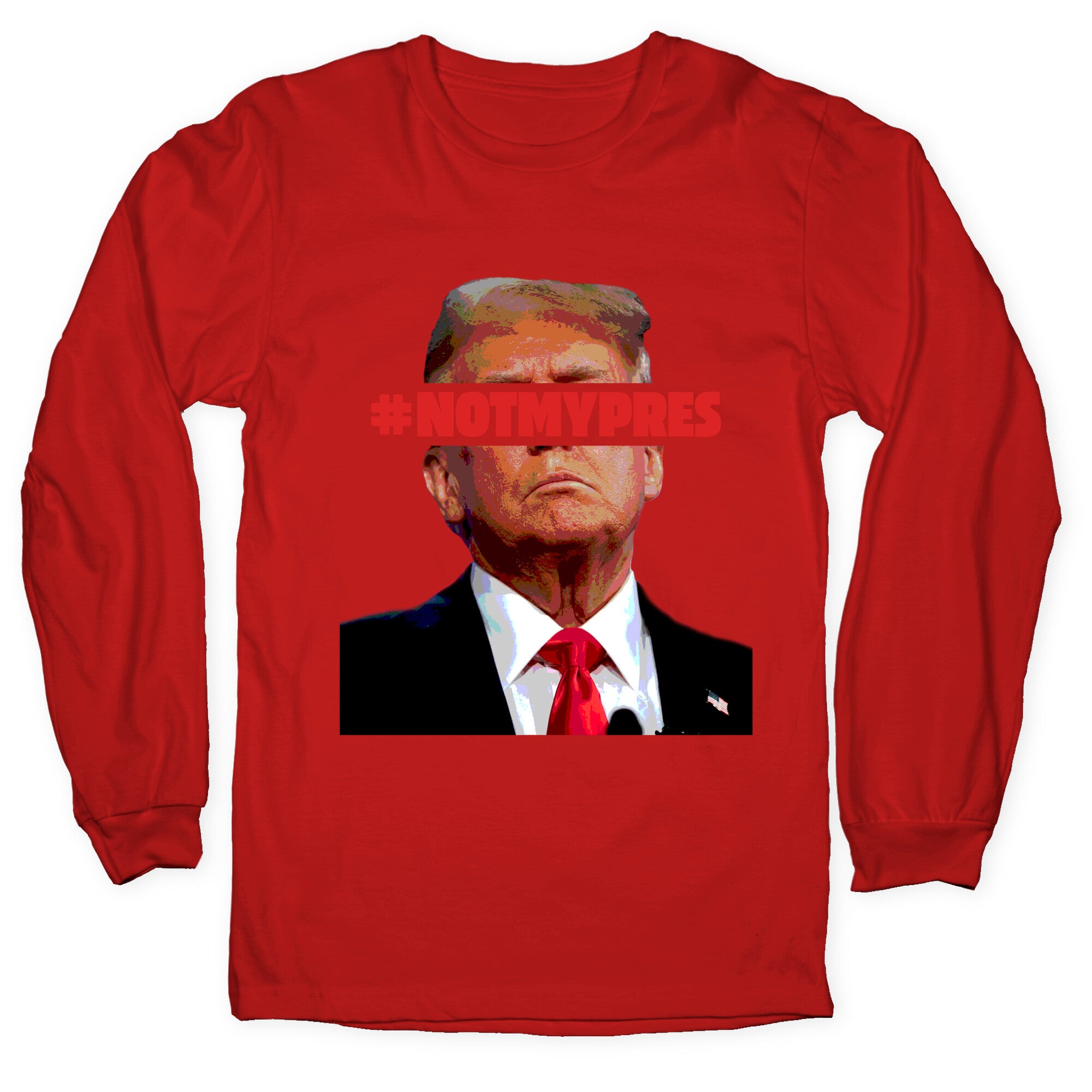 Not My President Longsleeve Tee