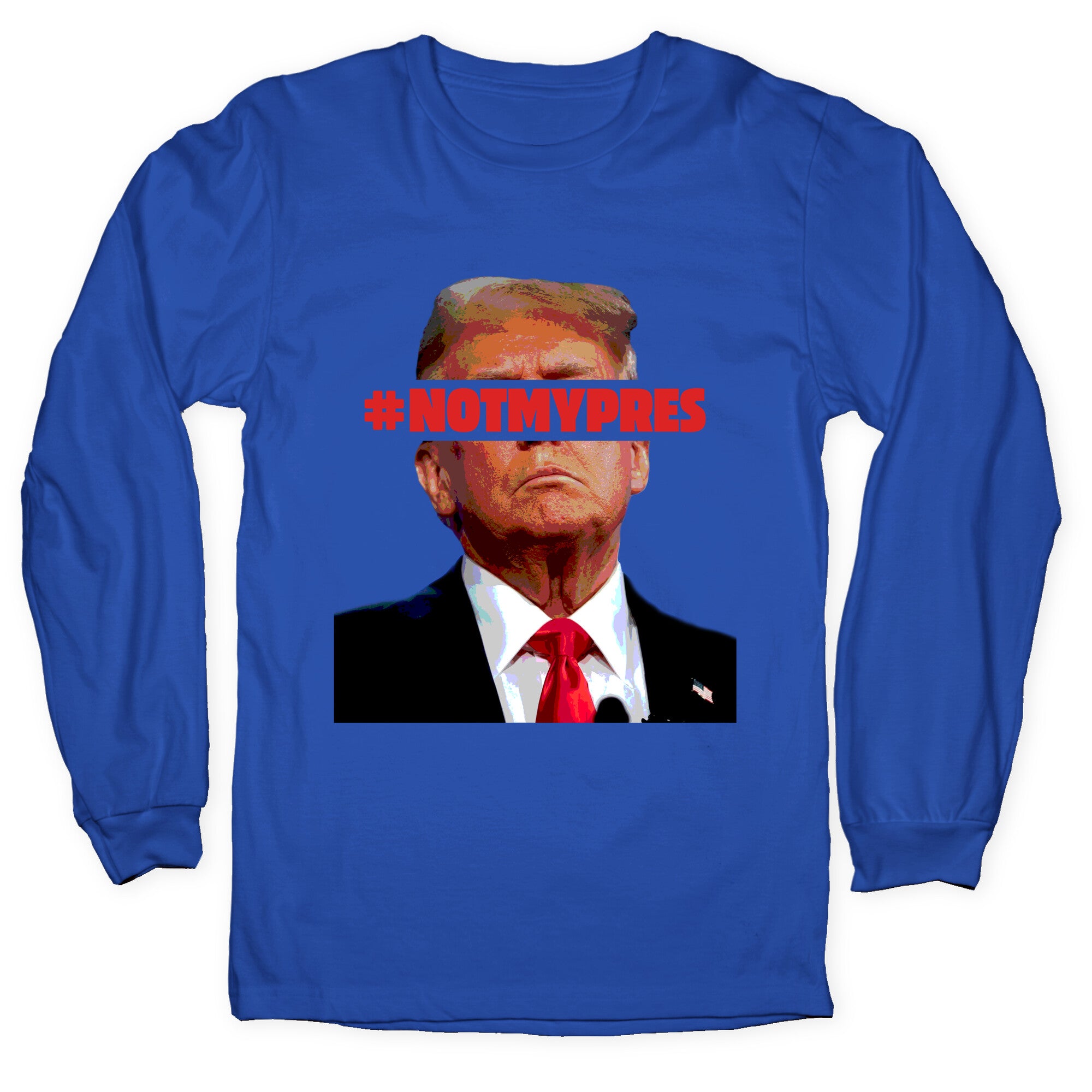 Not My President Longsleeve Tee