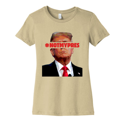 Not My President Womens Cotton Tee