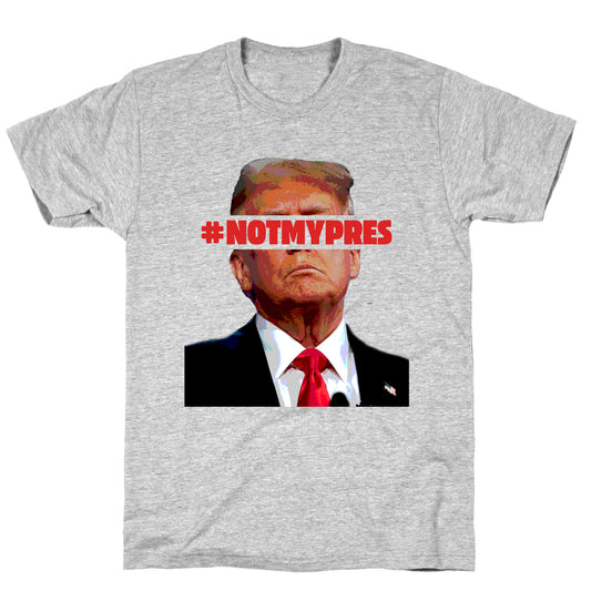 Not My President T-Shirt