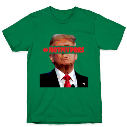 Not My President T-Shirt