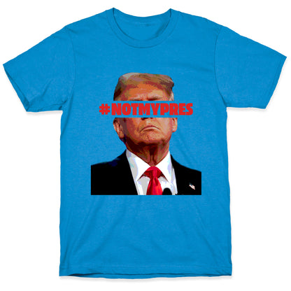 Not My President T-Shirt