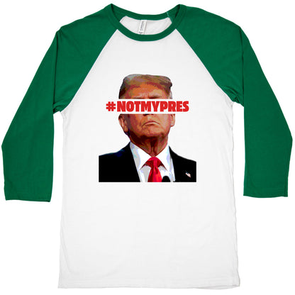 Not My President Baseball Tee