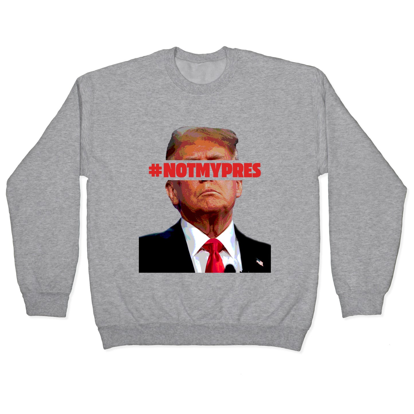 Not My President Crewneck Sweatshirt